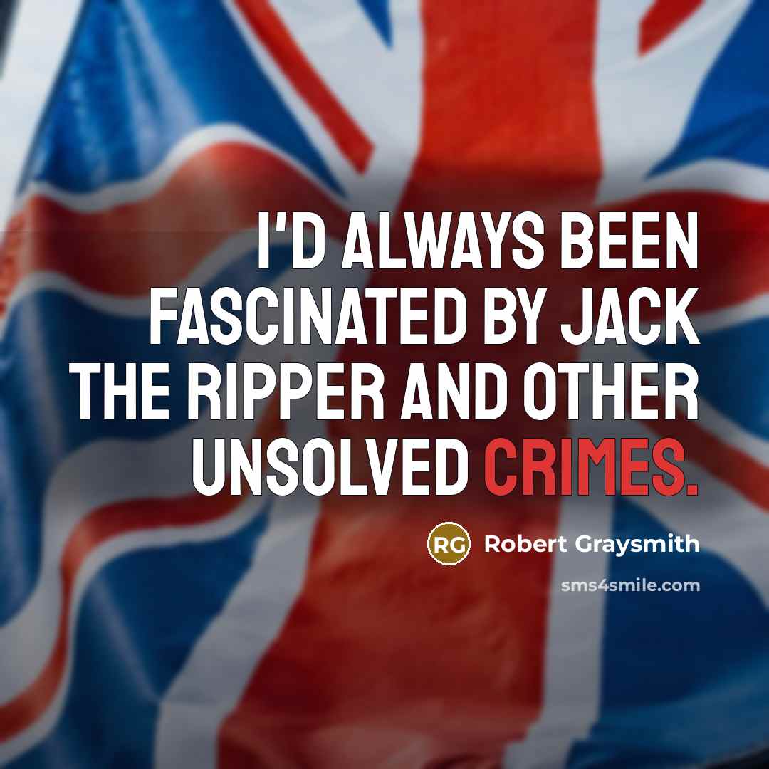 “I'd always been fascinated by Jack the Ripper and other unsolved crimes.” quote by Robert Graysmith