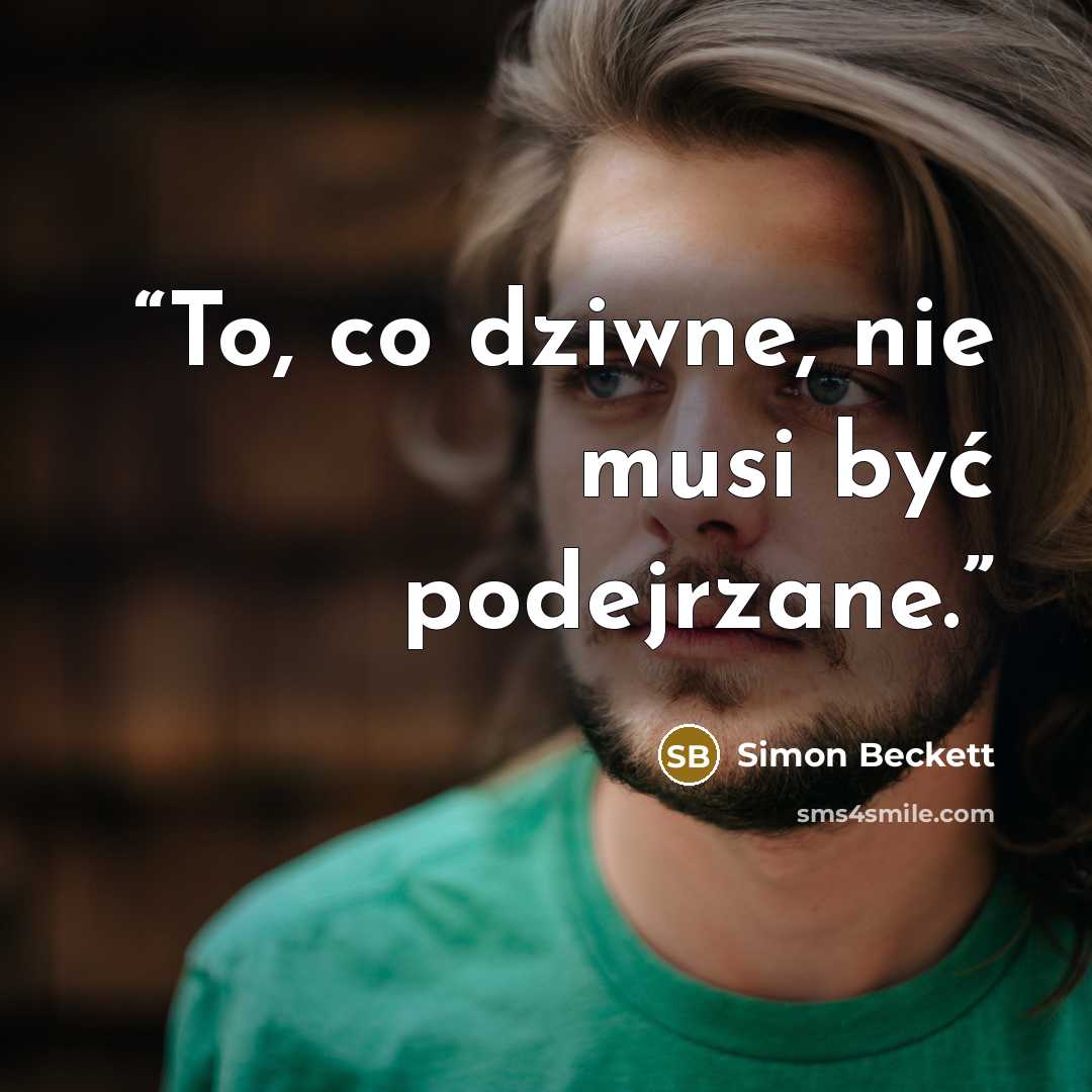 “To, co dziwne, nie musi być podejrzane.” quote by Simon Beckett