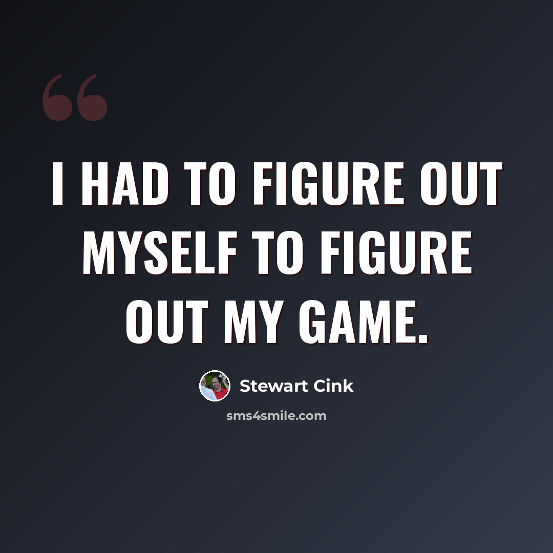 “I had to figure out myself to figure out my game.” quote by Stewart Cink