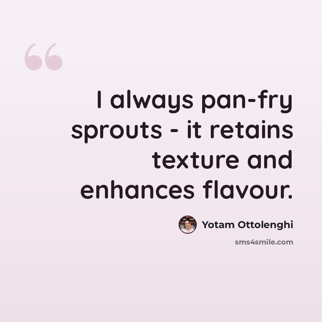 “I always pan-fry sprouts - it retains texture and enhances flavour.” quote by Yotam Ottolenghi