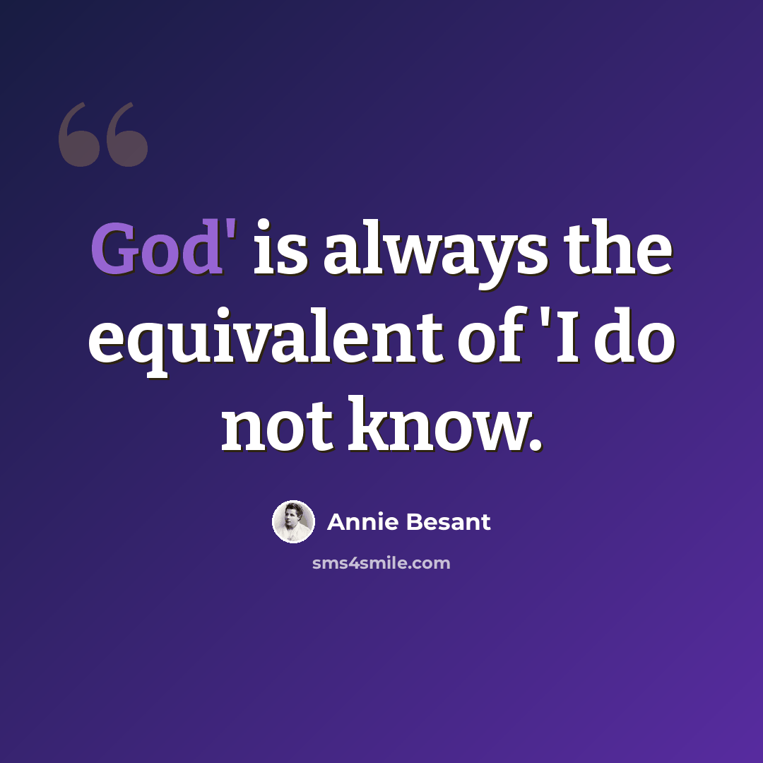 “God' is always the equivalent of 'I do not know.” quote by Annie Besant