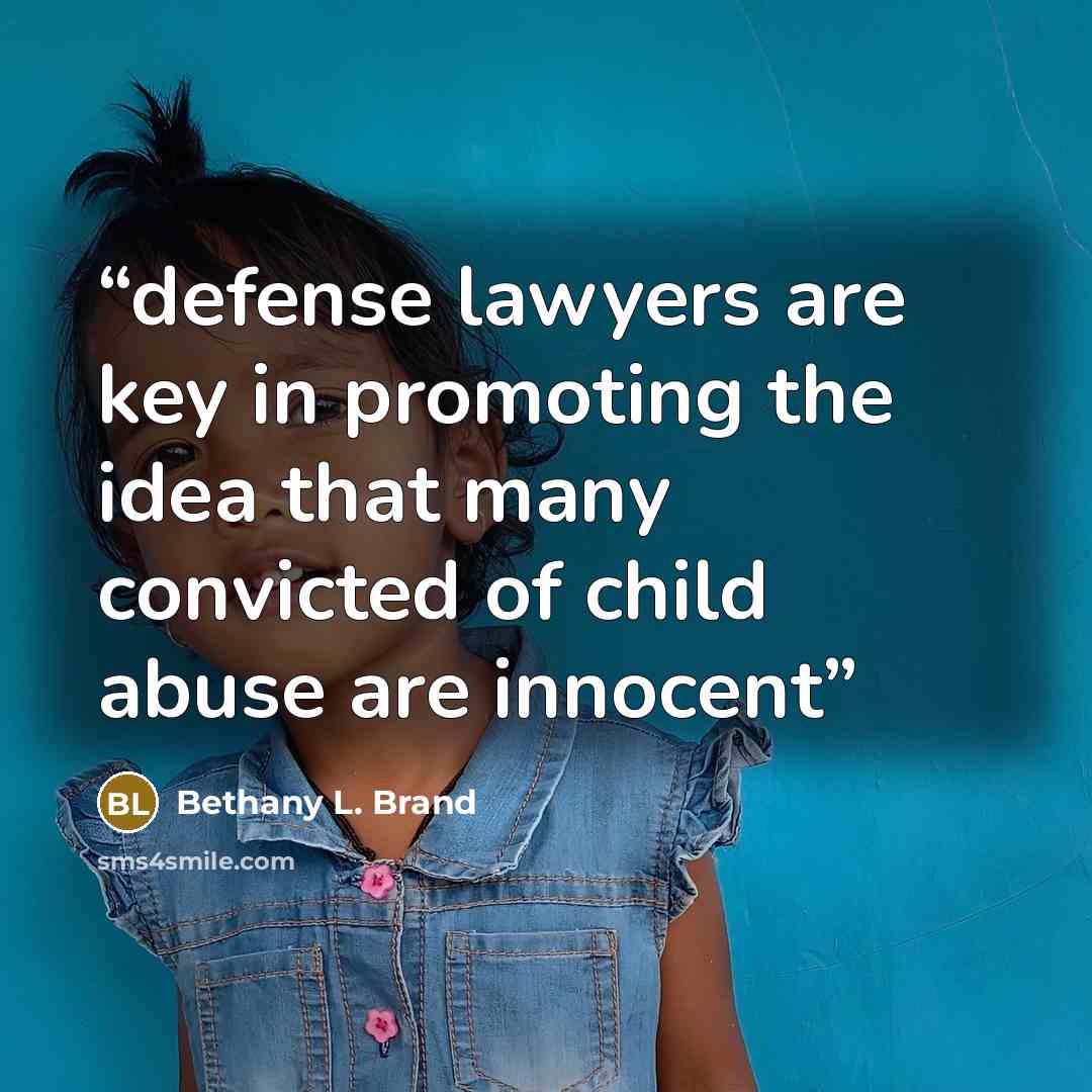 “defense lawyers are key in promoting the idea that many convicted of child abuse are innocent” quote by Bethany L. Brand