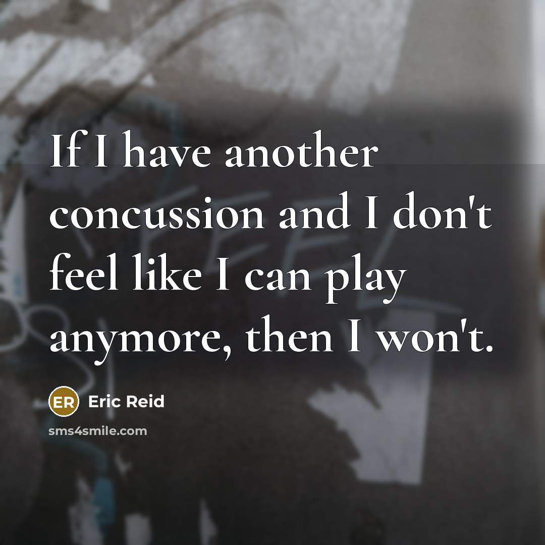“If I have another concussion and I don't feel like I can play anymore, then I won't.” quote by Eric Reid
