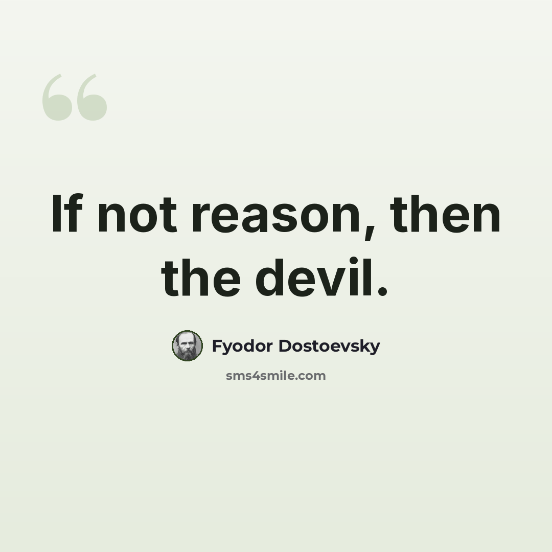 “If not reason, then the devil.” quote by Fyodor Dostoevsky
