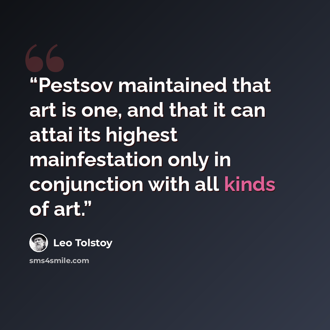 “Pestsov maintained that art is one, and that it can attai its highest mainfestation only in conjunction with all kinds of art.” quote by Leo Tolstoy