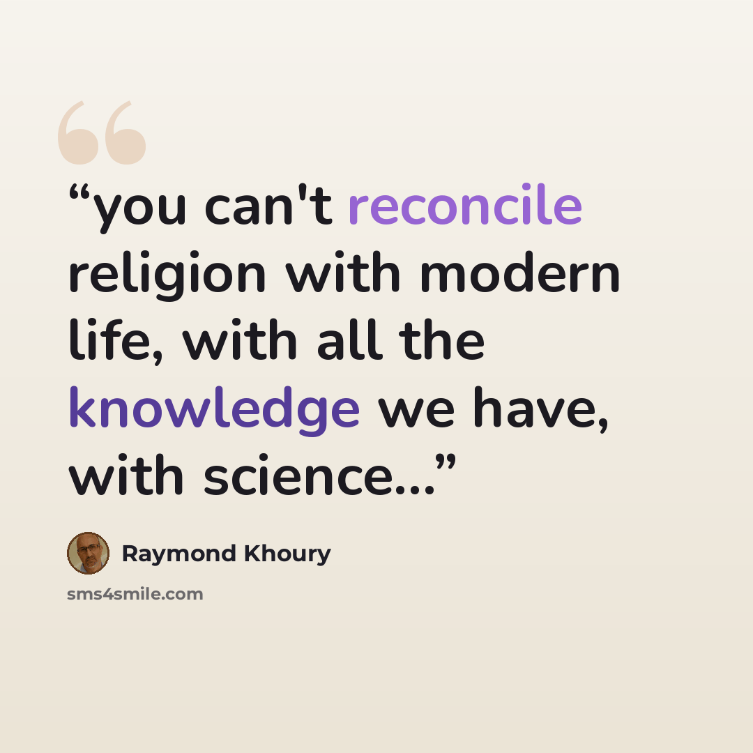 “you can't reconcile religion with modern life, with all the knowledge we have, with science…” quote by Raymond Khoury