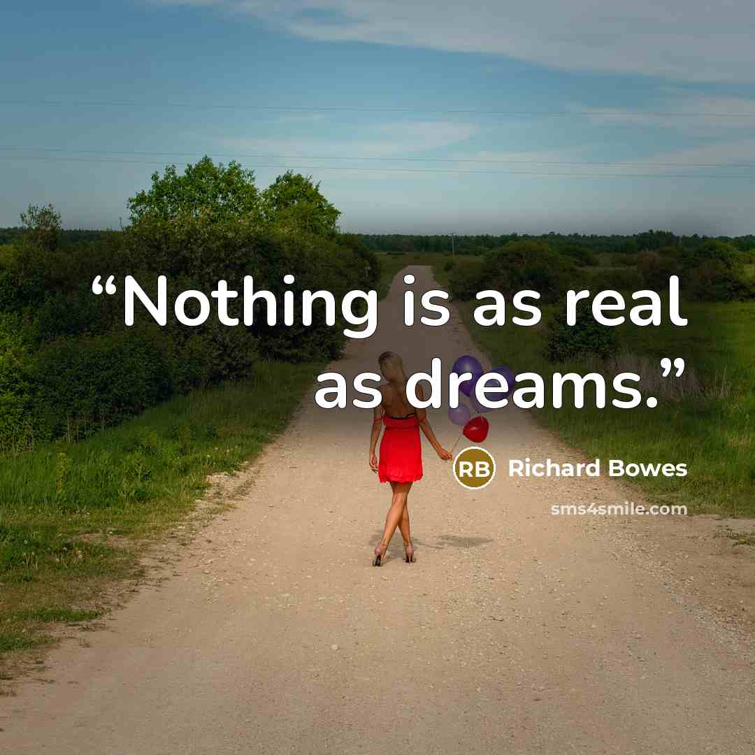 “Nothing is as real as dreams.” quote by Richard Bowes