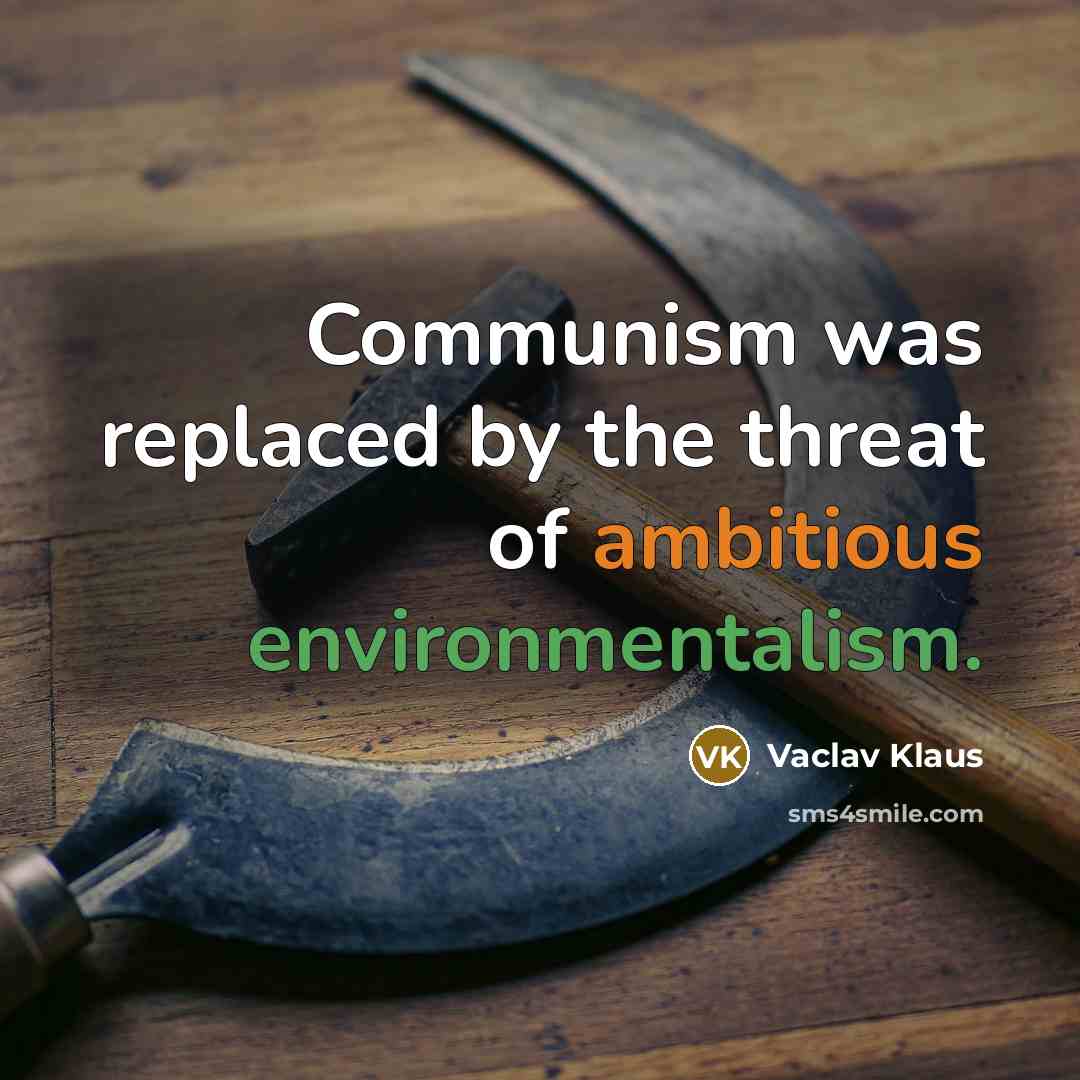 “Communism was replaced by the threat of ambitious environmentalism.” quote by Vaclav Klaus