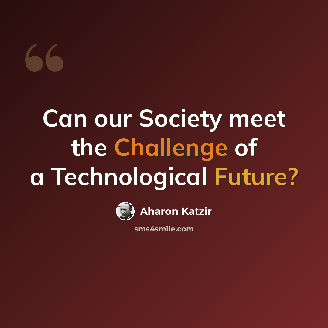 “Can our Society meet the Challenge of a Technological Future?” quote by Aharon Katzir