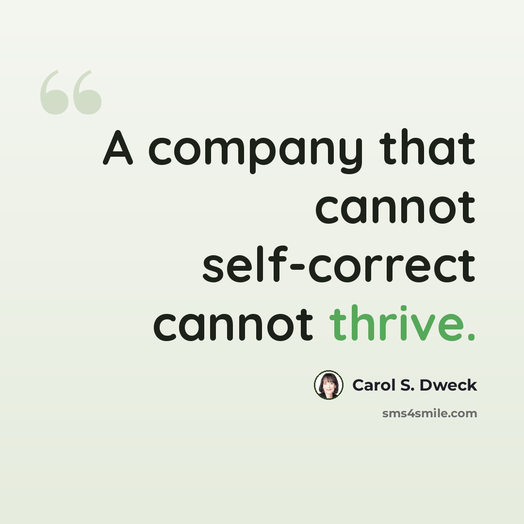 “A company that cannot self-correct cannot thrive.” quote by Carol S. Dweck