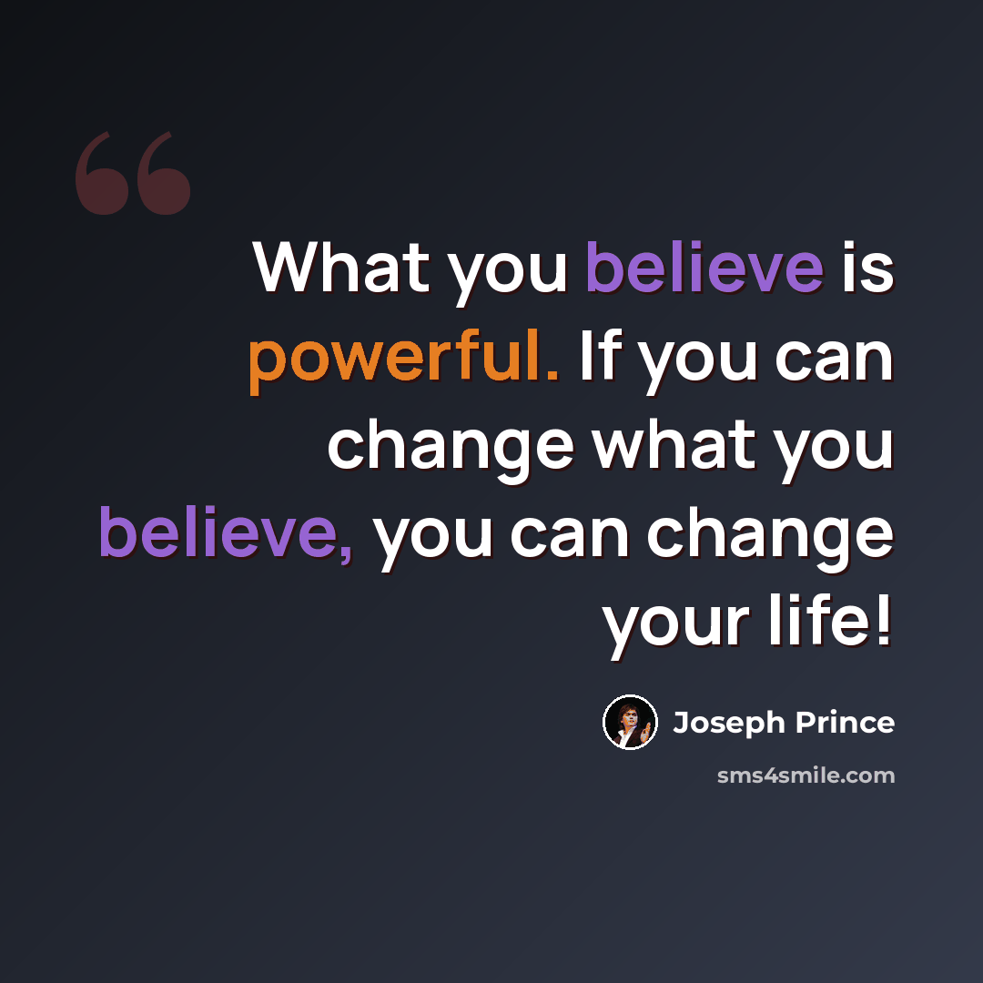 “What you believe is powerful. If you can change what you believe, you can change your life!” quote by Joseph Prince