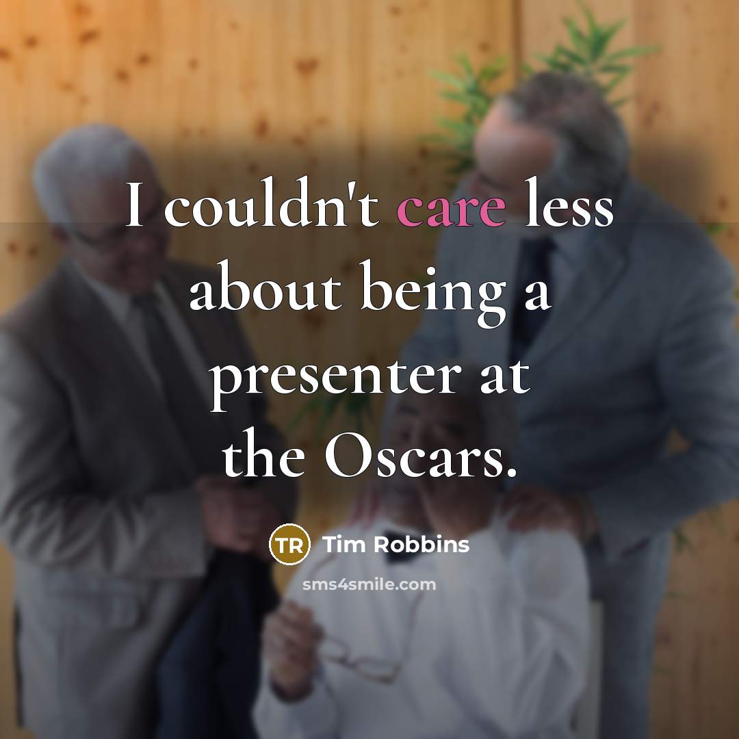 “I couldn't care less about being a presenter at the Oscars.” quote by Tim Robbins
