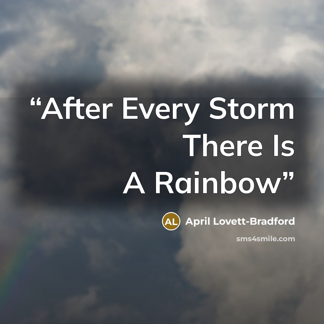 “After Every Storm There Is A Rainbow” quote by April Lovett-Bradford