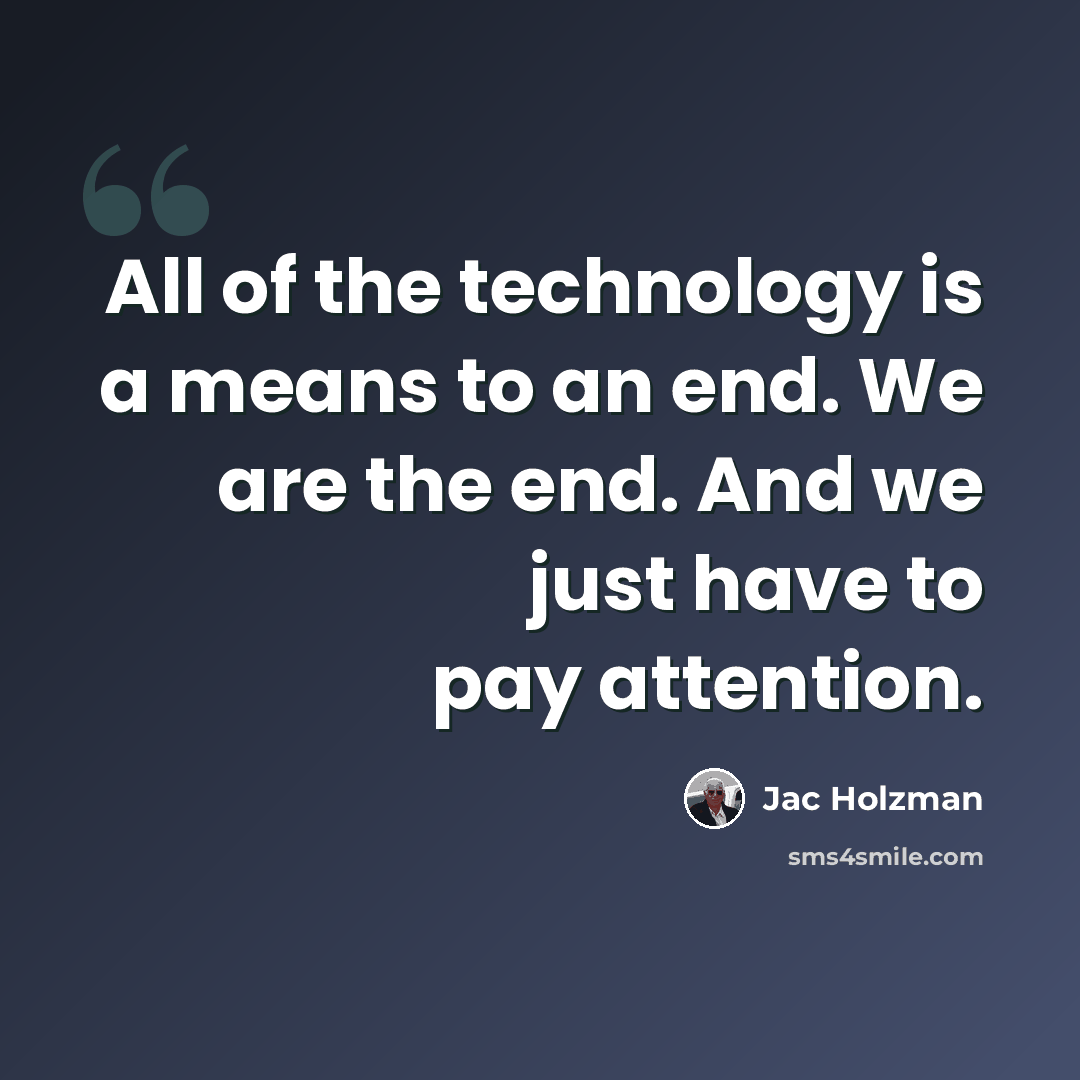 “All of the technology is a means to an end. We are the end. And we just have to pay attention.” quote by Jac Holzman