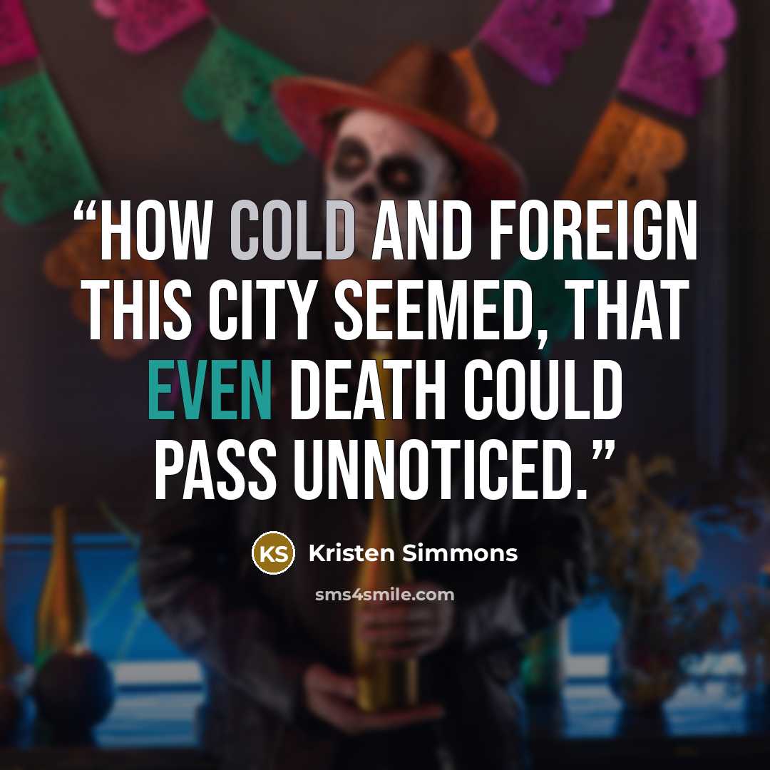 “How cold and foreign this city seemed, that even death could pass unnoticed.” quote by Kristen Simmons