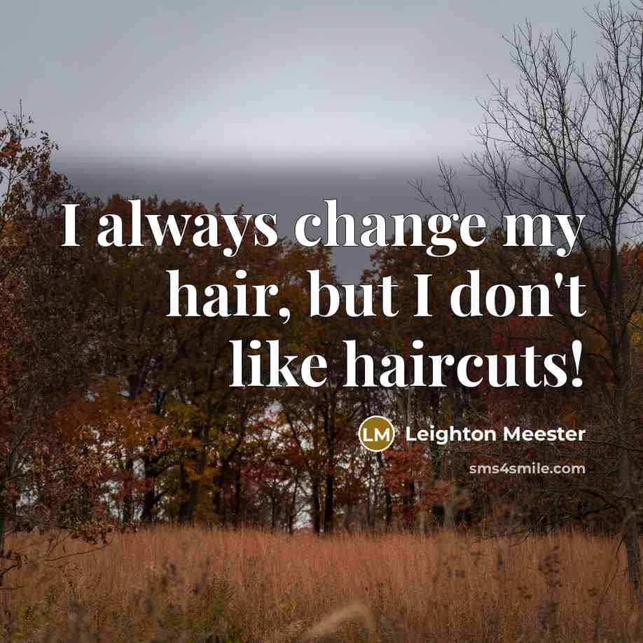 “I always change my hair, but I don't like haircuts!” quote by Leighton Meester