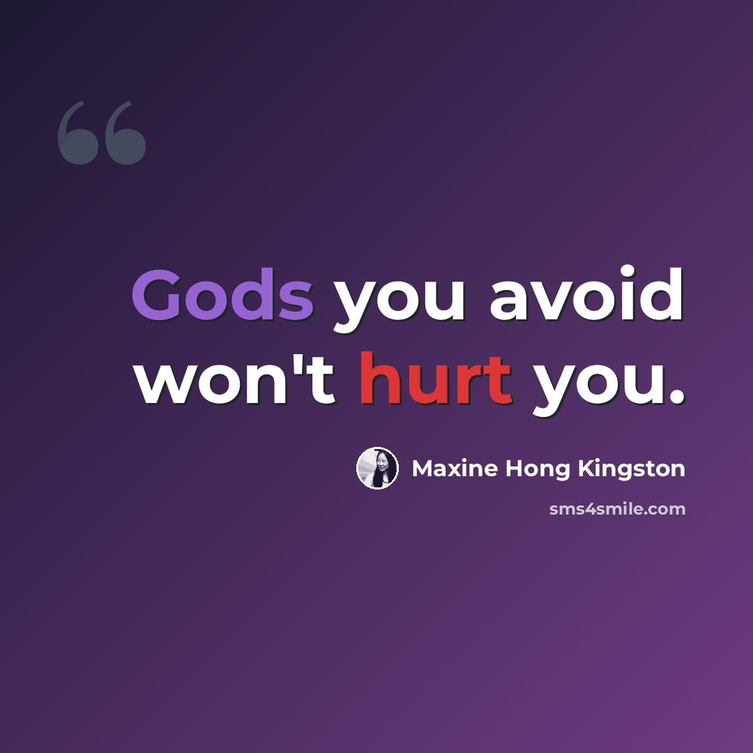 “Gods you avoid won't hurt you.” quote by Maxine Hong Kingston