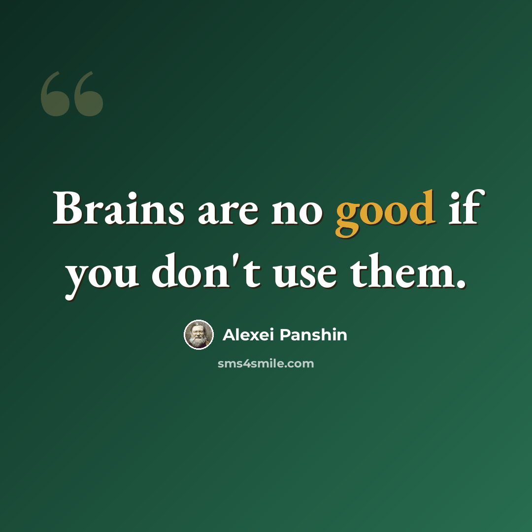 “Brains are no good if you don't use them.” quote by Alexei Panshin