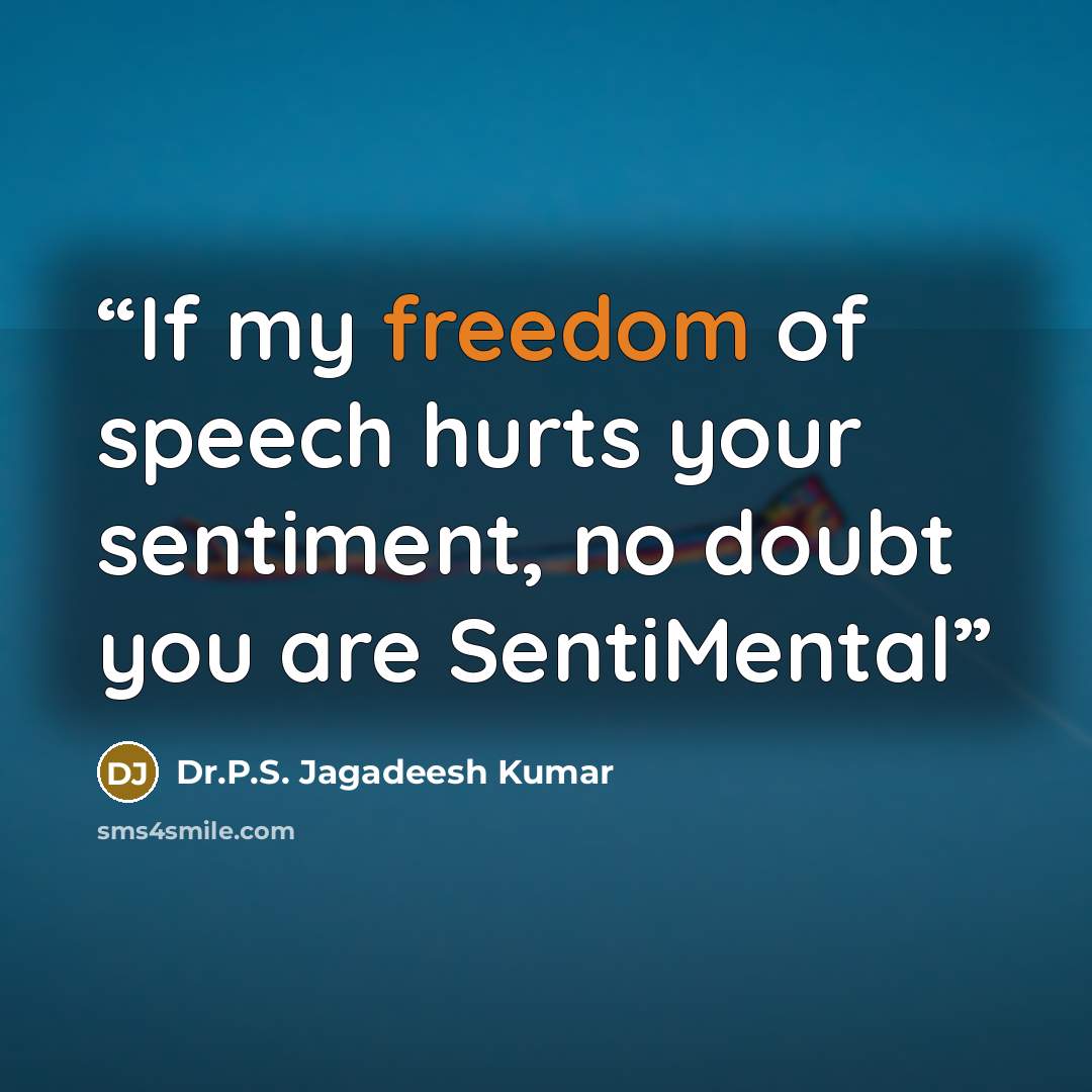 “If my freedom of speech hurts your sentiment, no doubt you are SentiMental” quote by Dr.P.S. Jagadeesh Kumar