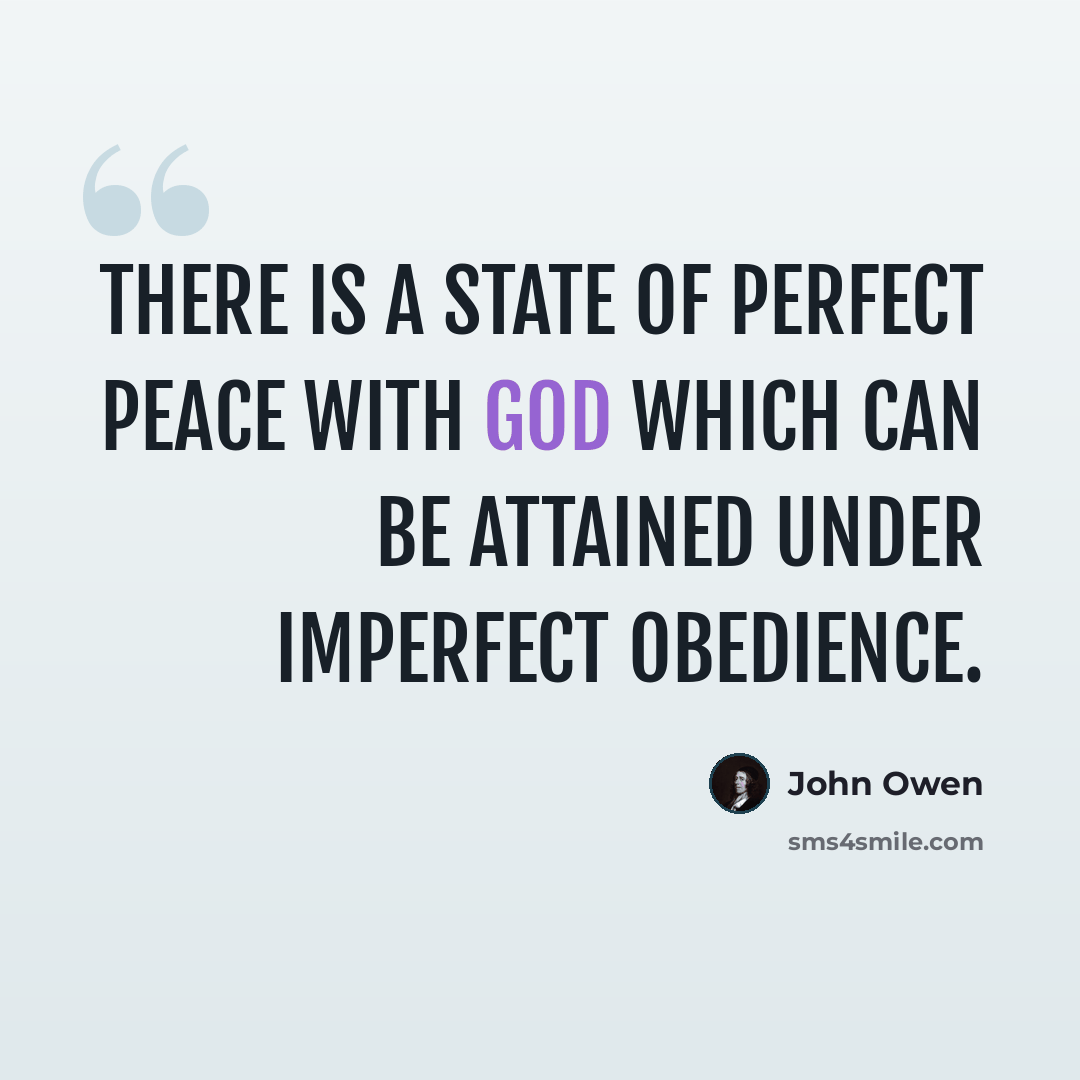 “There is a state of perfect peace with God which can be attained under imperfect obedience.” quote by John Owen
