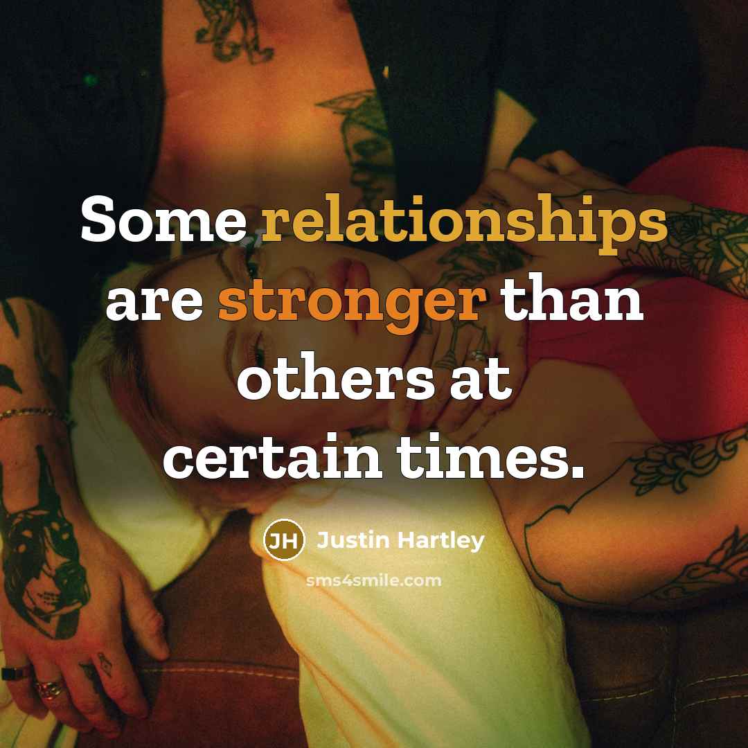 “Some relationships are stronger than others at certain times.” quote by Justin Hartley