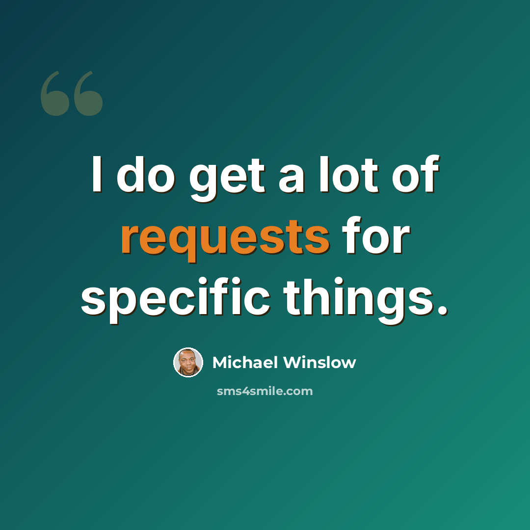 “I do get a lot of requests for specific things.” quote by Michael Winslow