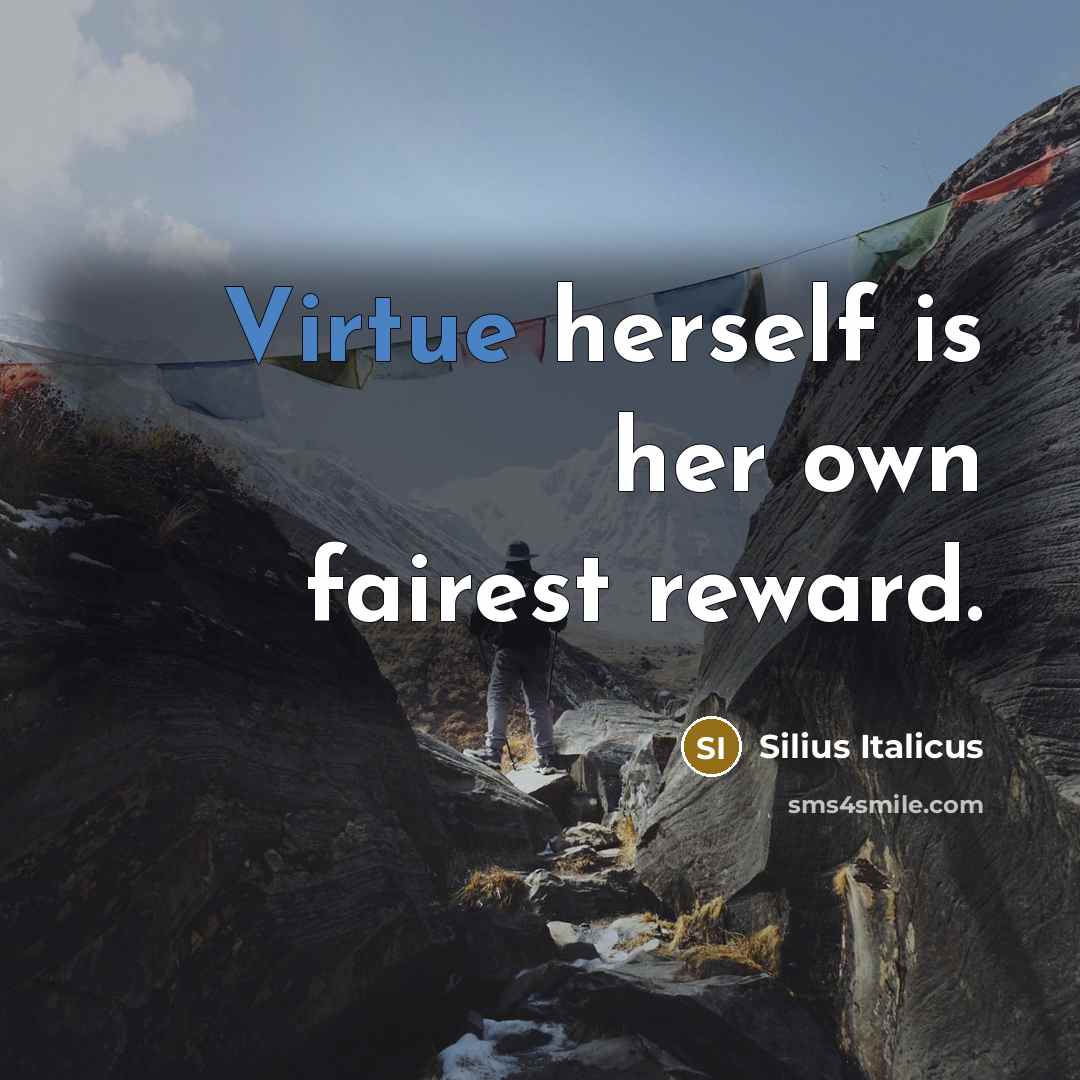 “Virtue herself is her own fairest reward.” quote by Silius Italicus
