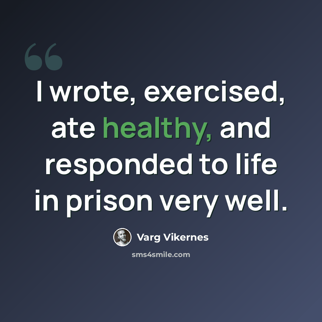 “I wrote, exercised, ate healthy, and responded to life in prison very well.” quote by Varg Vikernes