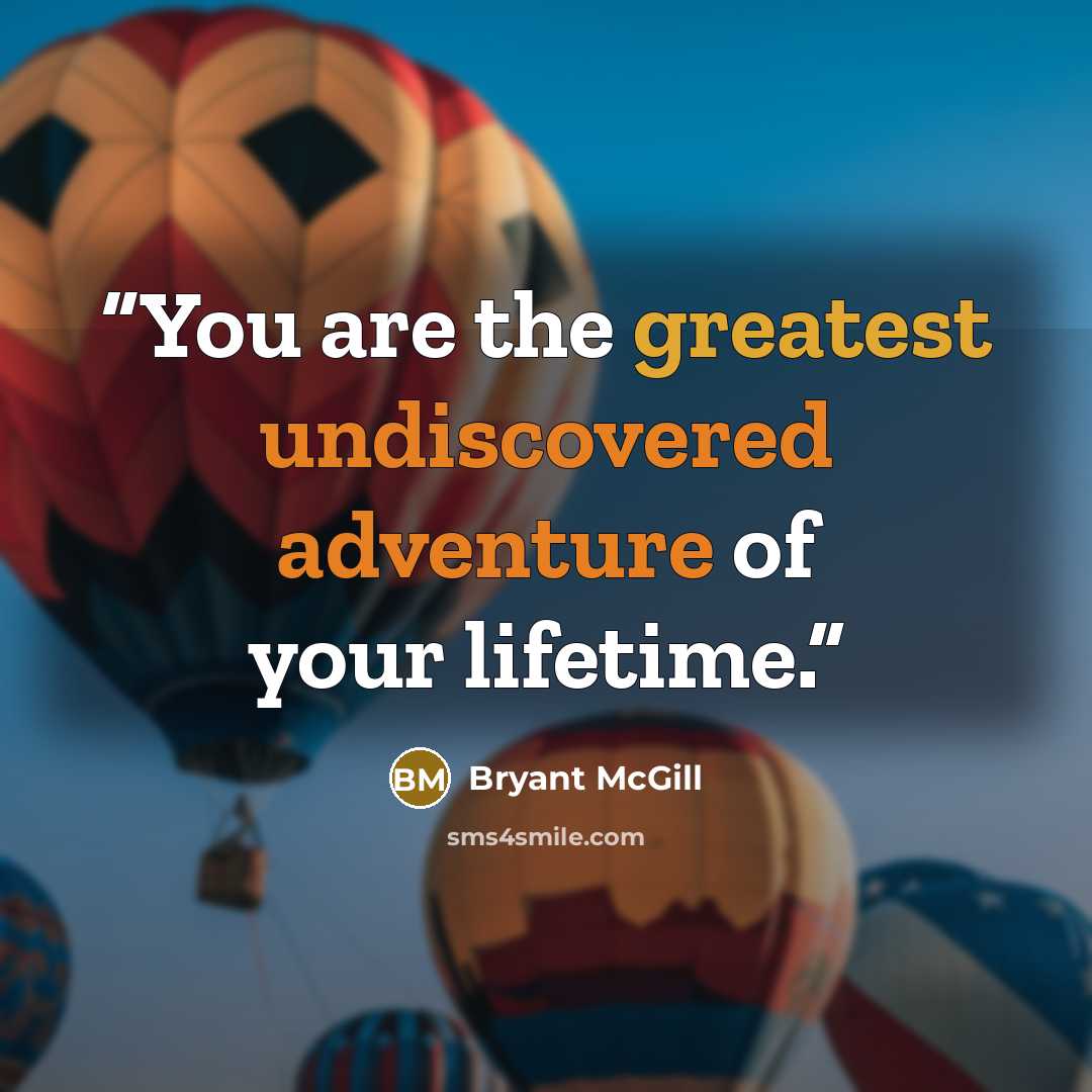 “You are the greatest undiscovered adventure of your lifetime.” quote by Bryant McGill