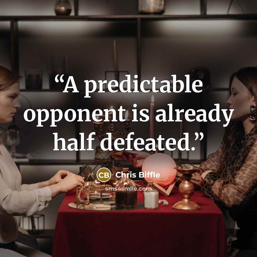 “A predictable opponent is already half defeated.” quote by Chris Biffle