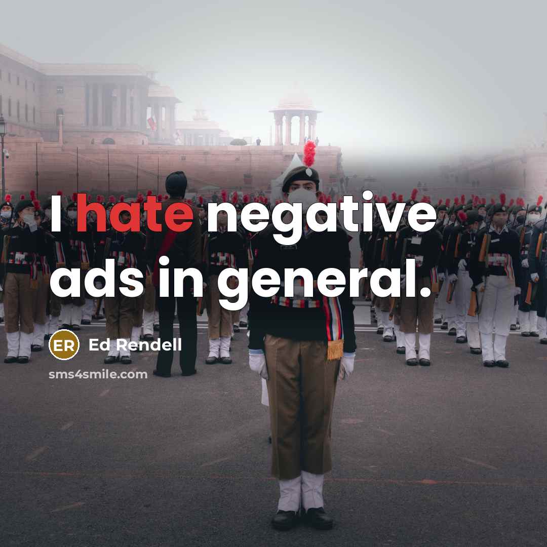 “I hate negative ads in general.” quote by Ed Rendell