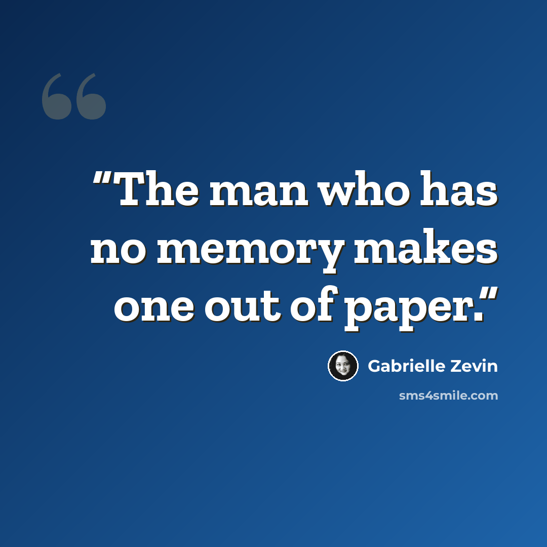 “The man who has no memory makes one out of paper.” quote by gabrielle zevin