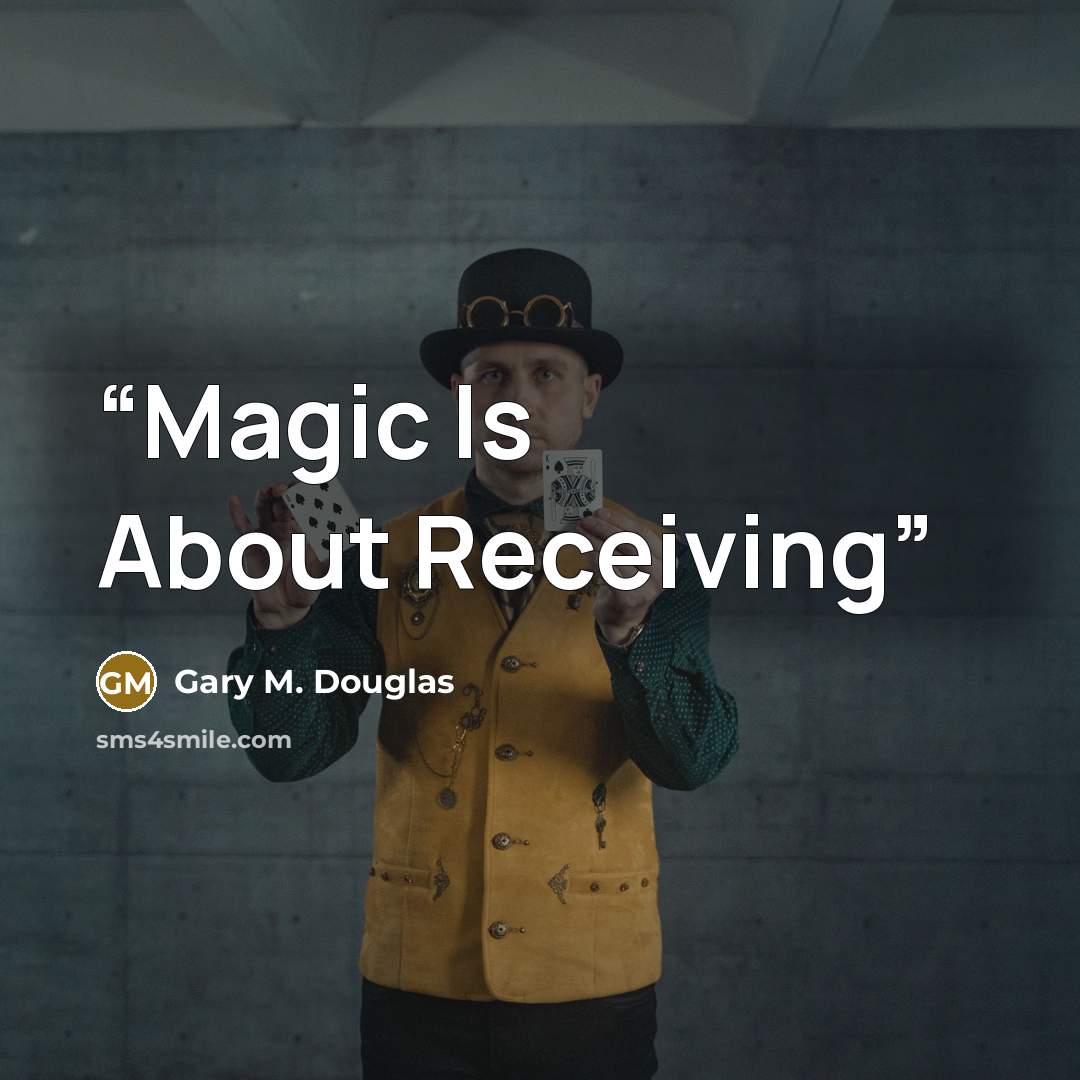 “Magic Is About Receiving” quote by Gary M. Douglas