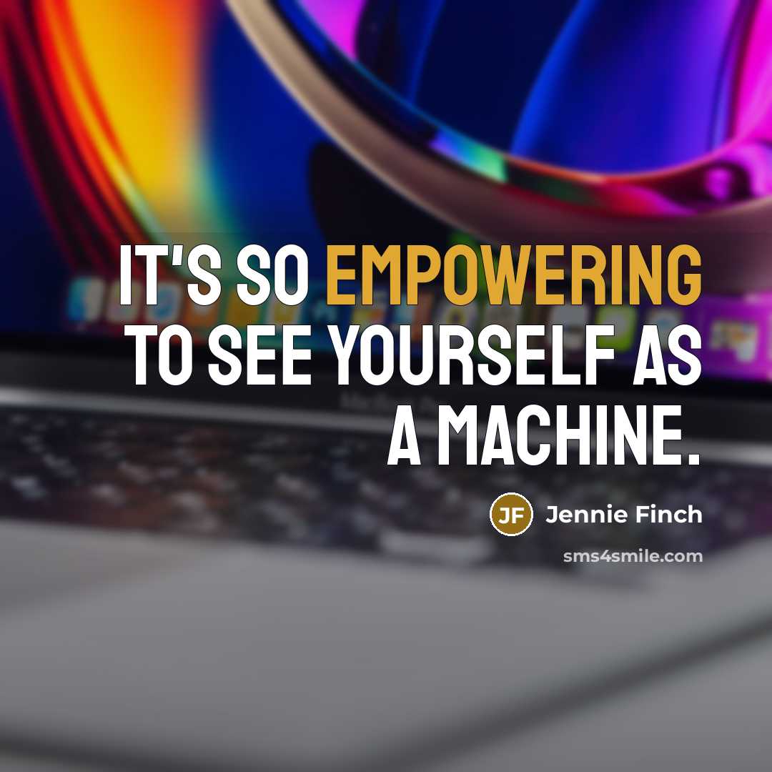 “It's so empowering to see yourself as a machine.” quote by Jennie Finch