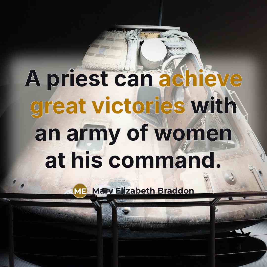 “A priest can achieve great victories with an army of women at his command.” quote by Mary Elizabeth Braddon