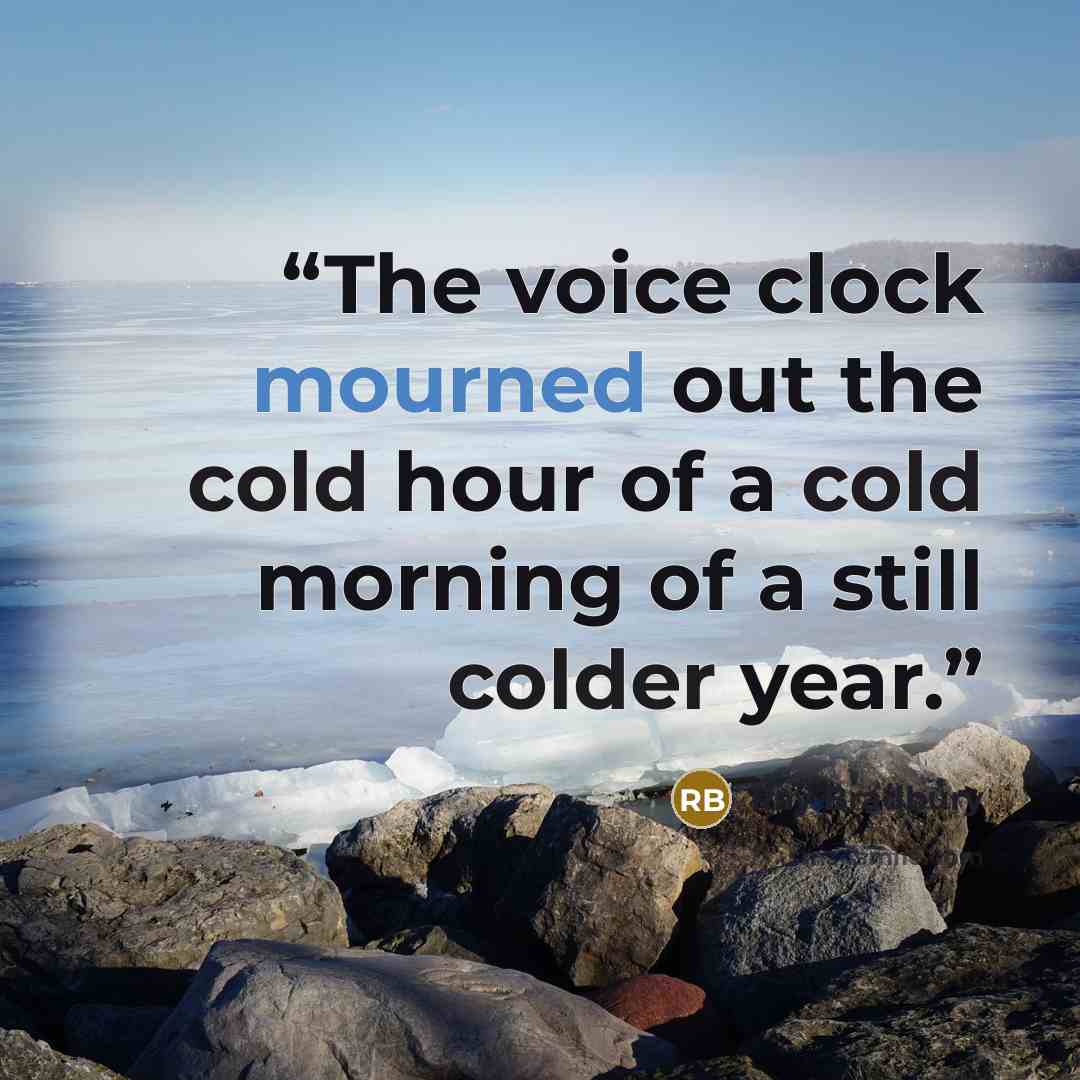 “The voice clock mourned out the cold hour of a cold morning of a still colder year.” quote by Ray Bradbury