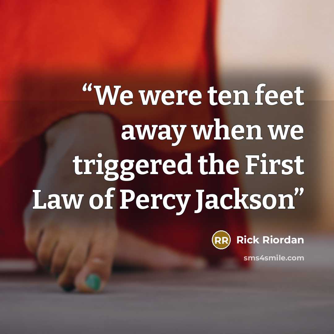 “We were ten feet away when we triggered the First Law of Percy Jackson” quote by Rick Riordan