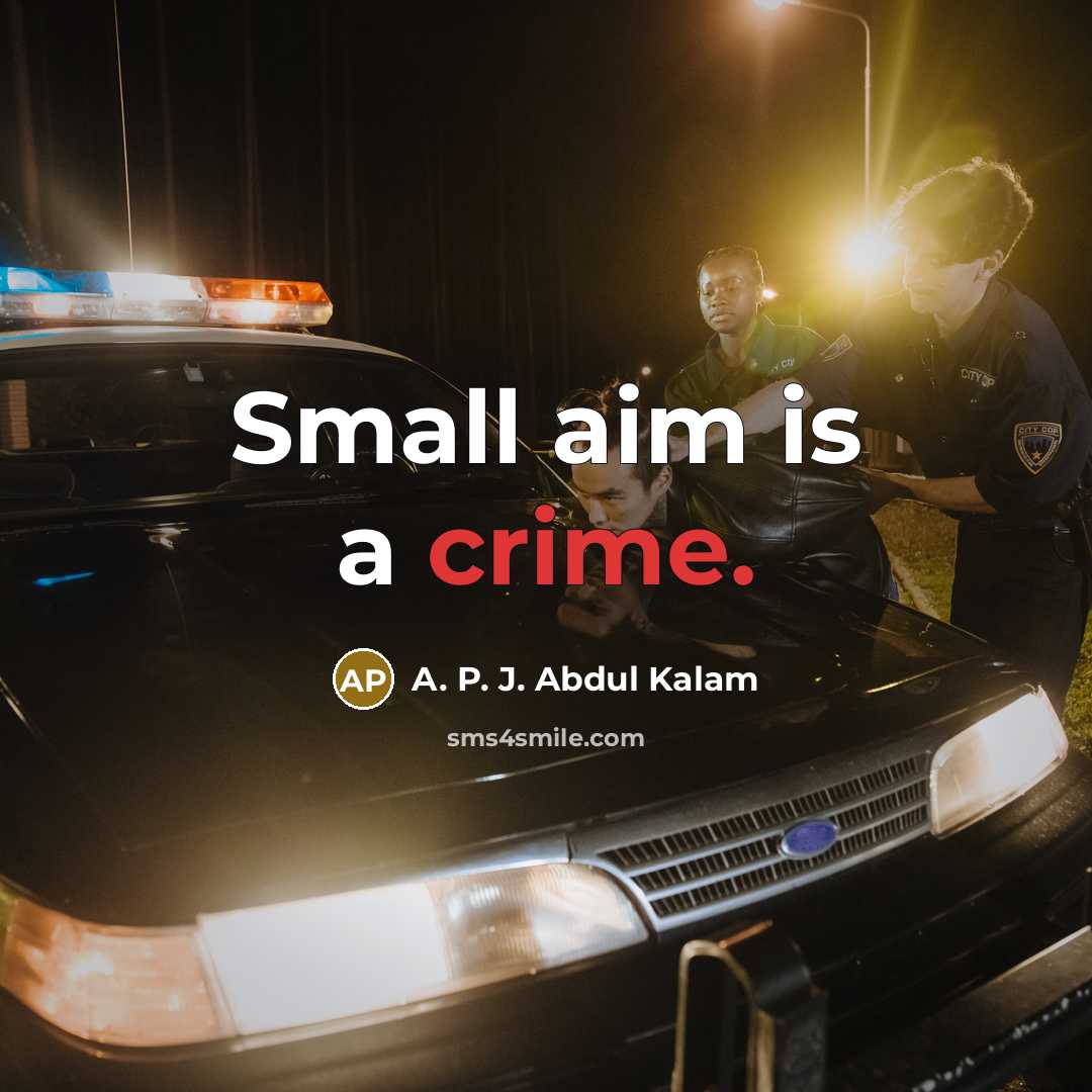 “Small aim is a crime.” quote by A. P. J. Abdul Kalam