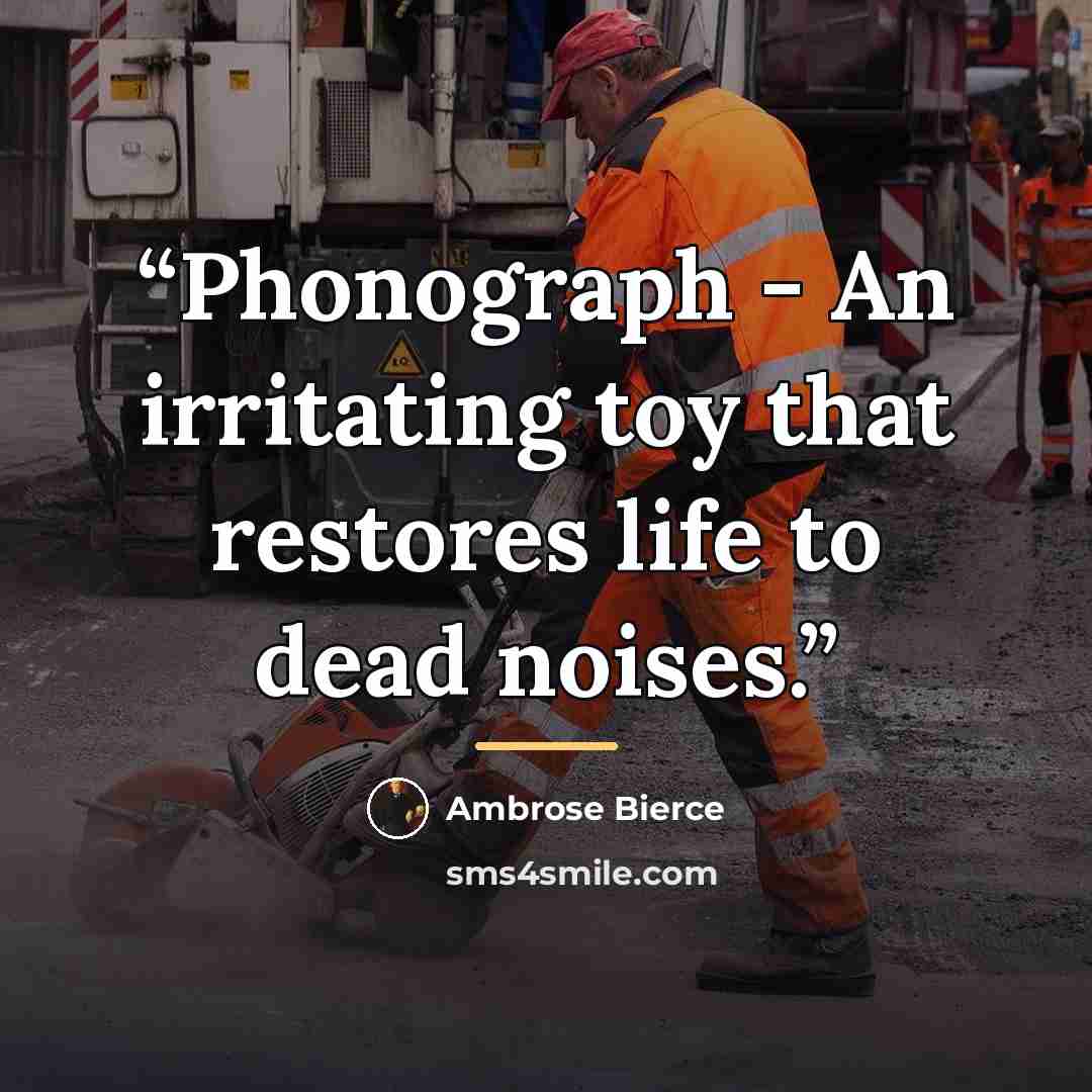 “Phonograph - An irritating toy that restores life to dead noises.” quote by Ambrose Bierce