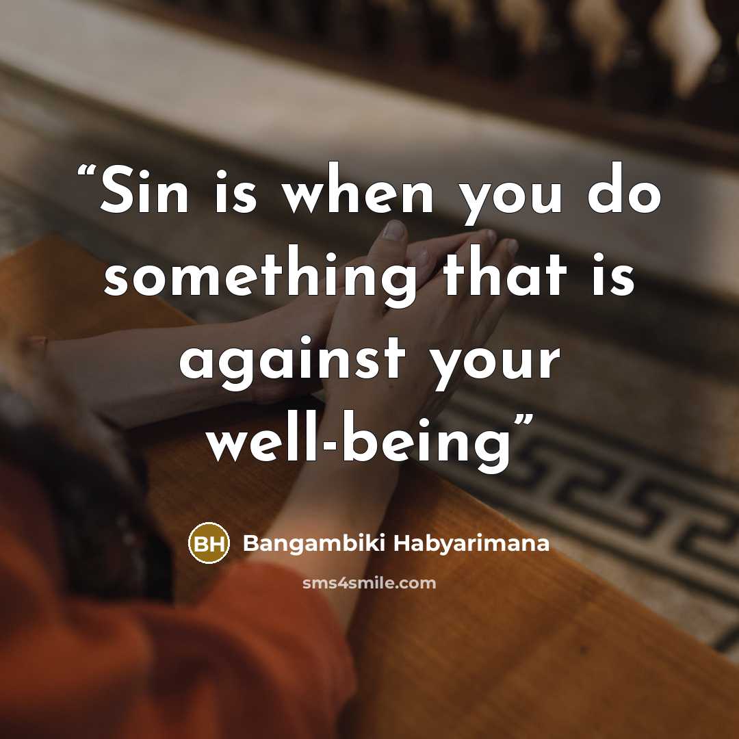 “Sin is when you do something that is against your well-being” quote by Bangambiki Habyarimana