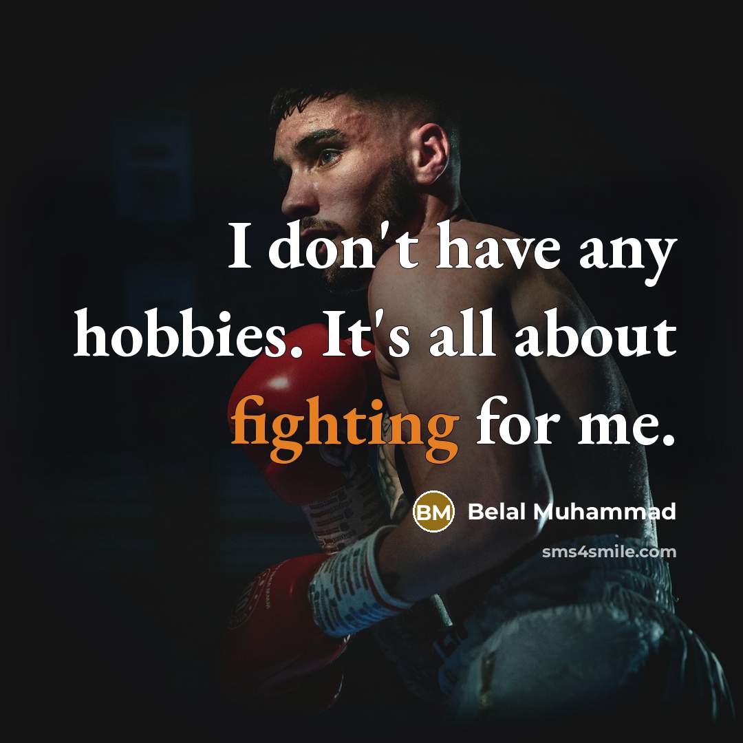 “I don't have any hobbies. It's all about fighting for me.” quote by Belal Muhammad
