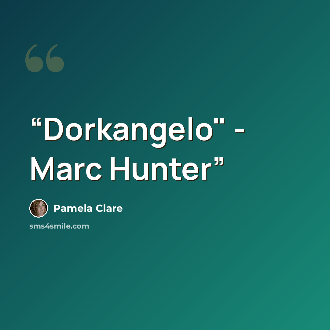 “Dorkangelo" - Marc Hunter” quote by Pamela Clare