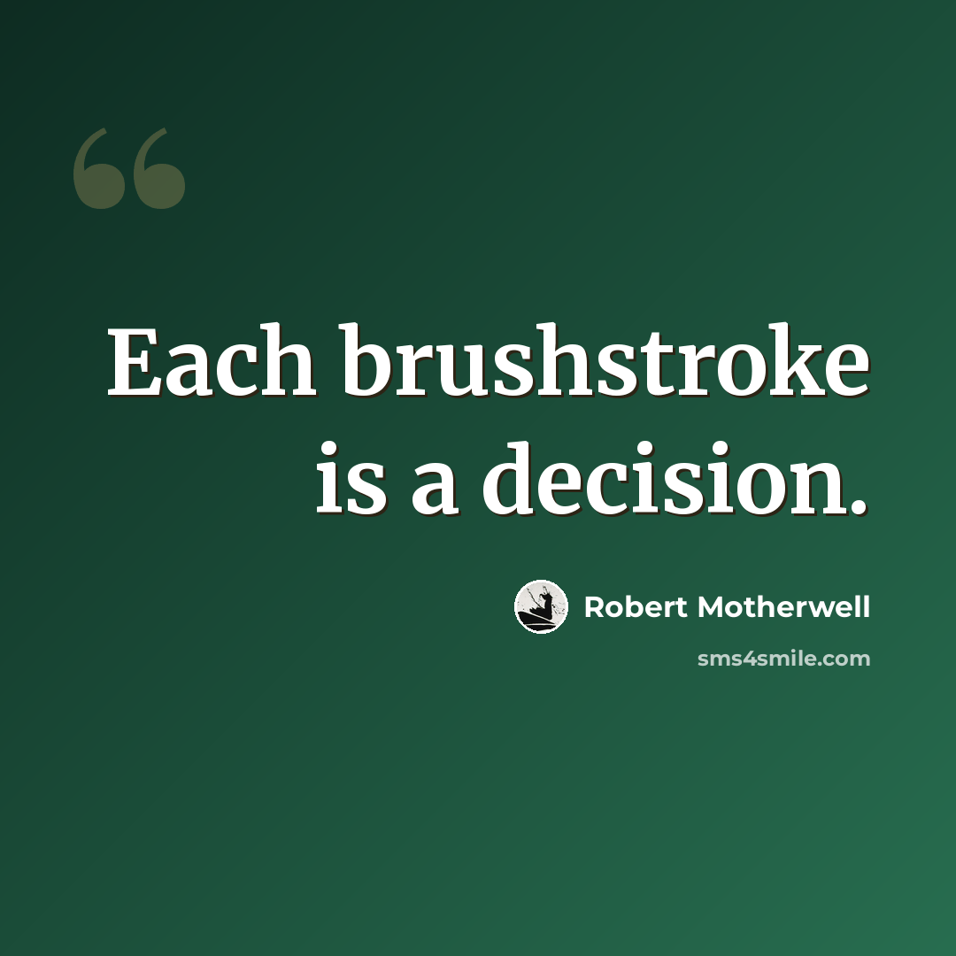 “Each brushstroke is a decision.” quote by Robert Motherwell