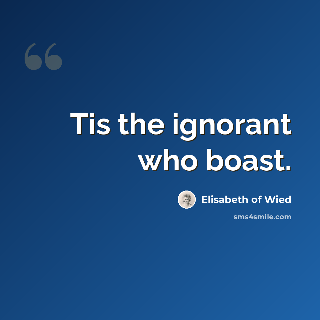 “Tis the ignorant who boast.” quote by Elisabeth of Wied