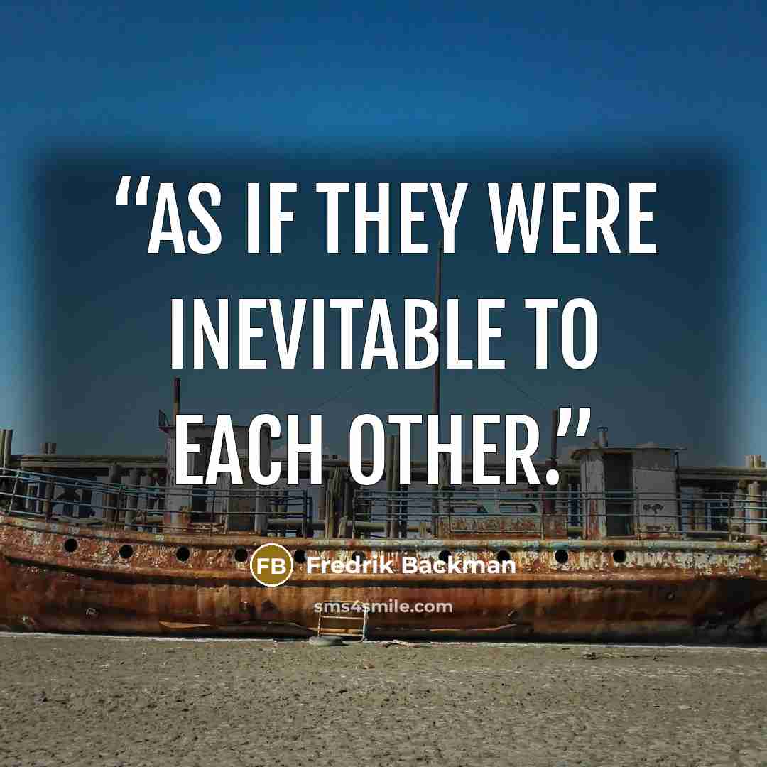 “As if they were inevitable to each other.” quote by Fredrik Backman