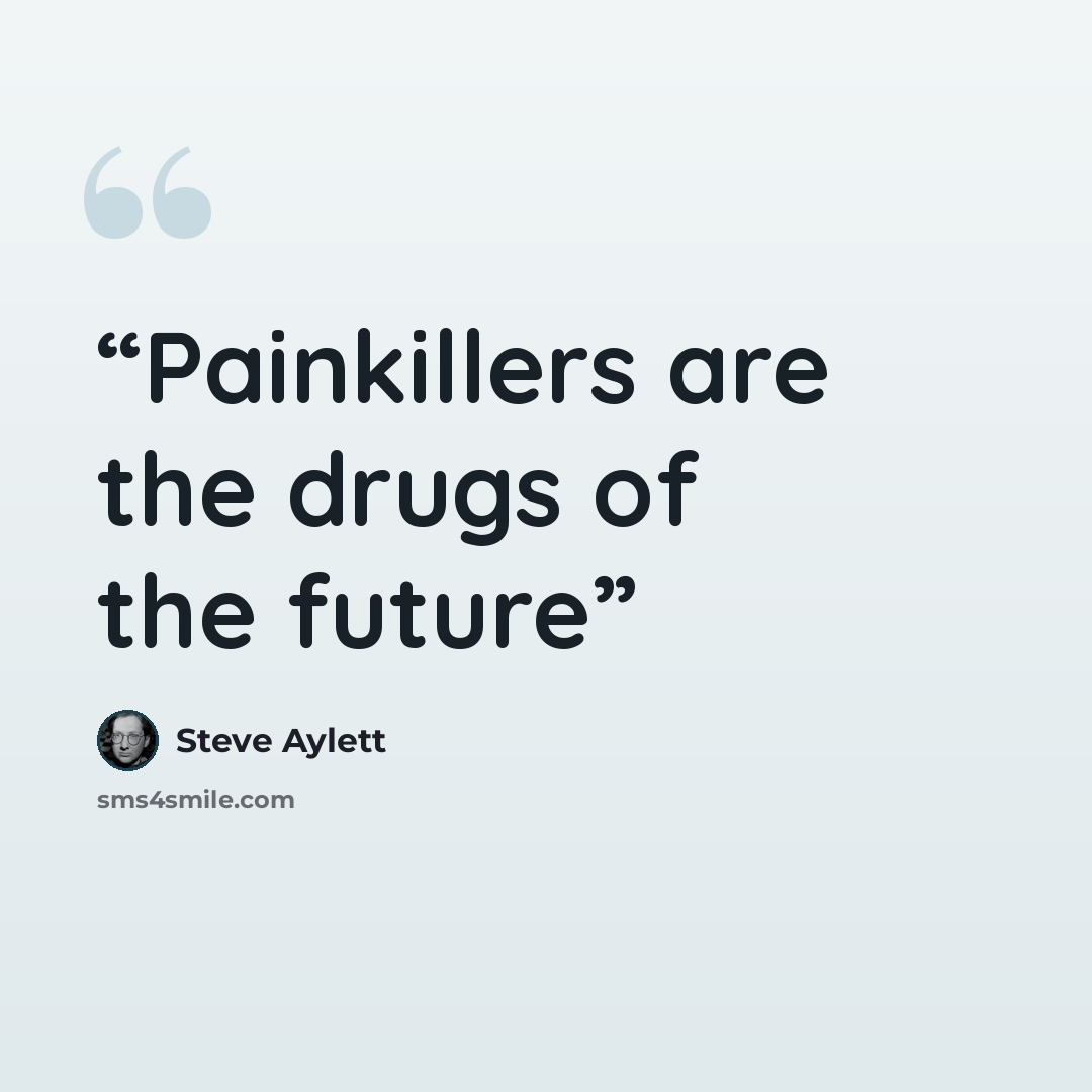 “Painkillers are the drugs of the future” quote by Steve Aylett