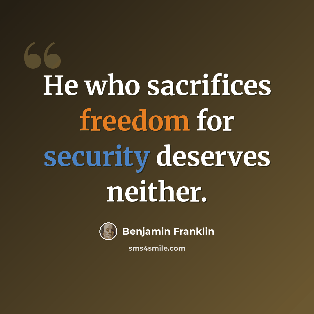 “He who sacrifices freedom for security deserves neither.” quote by Benjamin Franklin