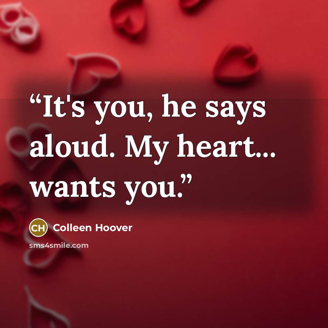 “It's you, he says aloud. My heart... wants you.” quote by Colleen Hoover