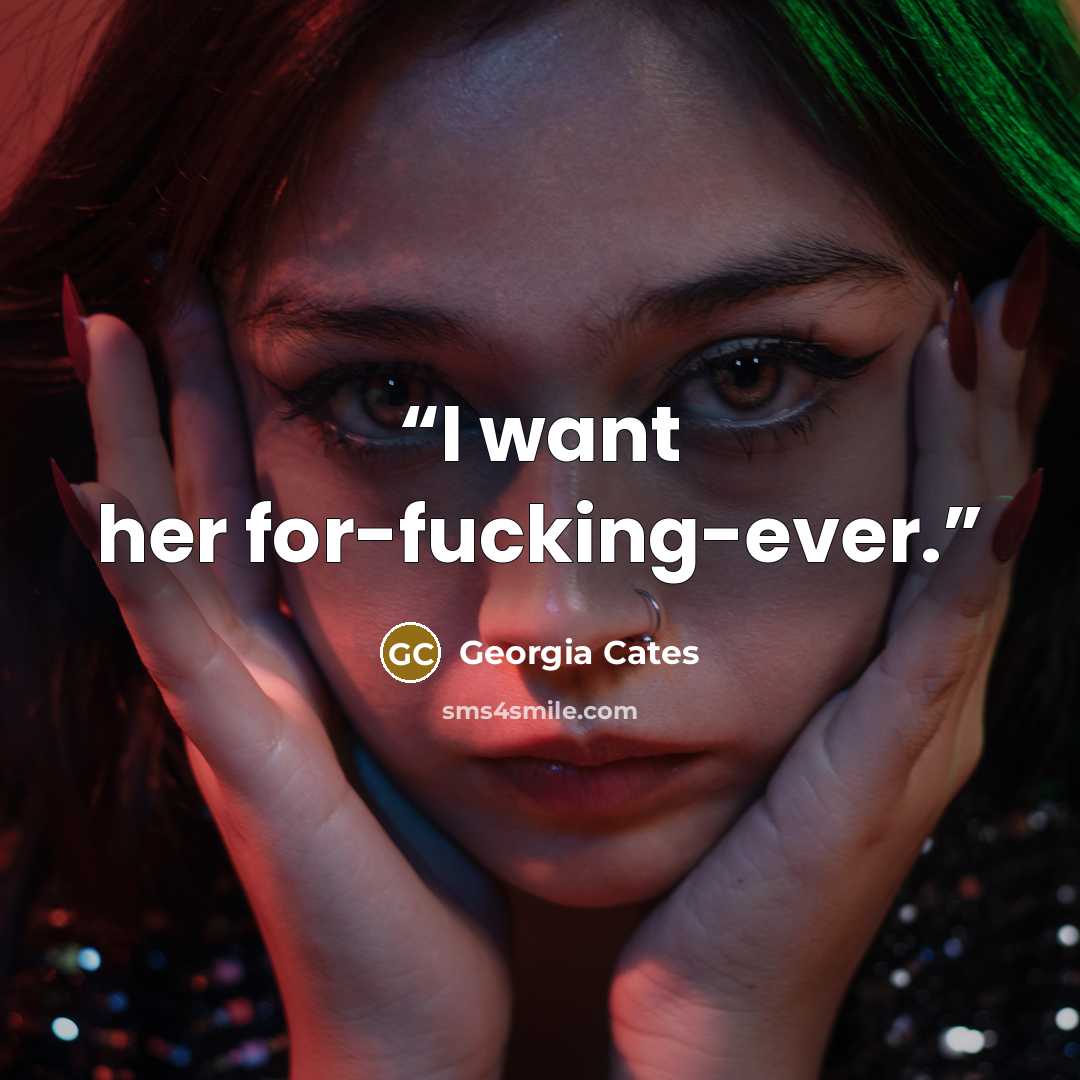 “I want her for-fucking-ever.” quote by Georgia Cates