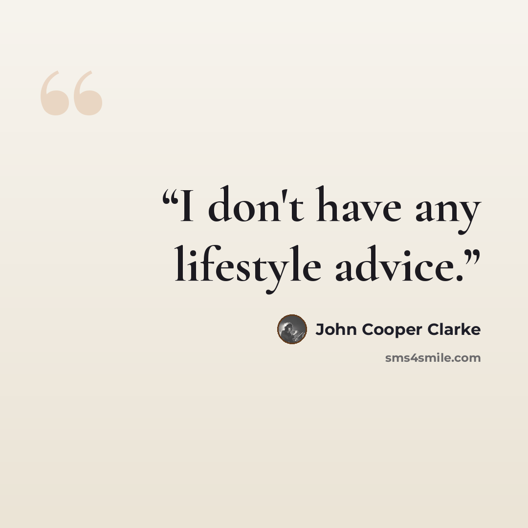 “I don't have any lifestyle advice.” quote by John Cooper Clarke